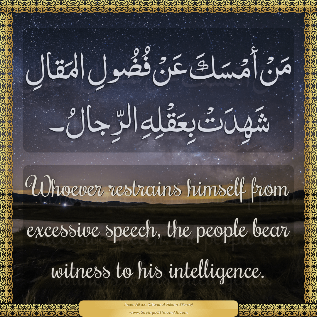Whoever restrains himself from excessive speech, the people bear witness...
